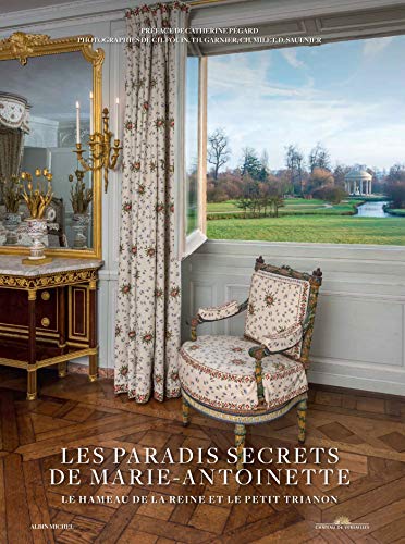 Les Paradis secrets de Marie-Antoinette: Le Hameau de la Reine et le Petit Trianon (A.M.PARTENARIAT)