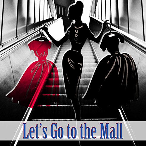 Let's Go to the Mall – Music for Shops & Stores, Spending Money, Chillout Music for Shopping, Best Buys, Shopping Trip, Workout Plans, Happy Hours, Good Time with Friends