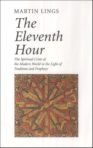 Lings, M: Eleventh Hour: The Spiritual Crisis of the Modern World in the Light of Tradition and Prophesy