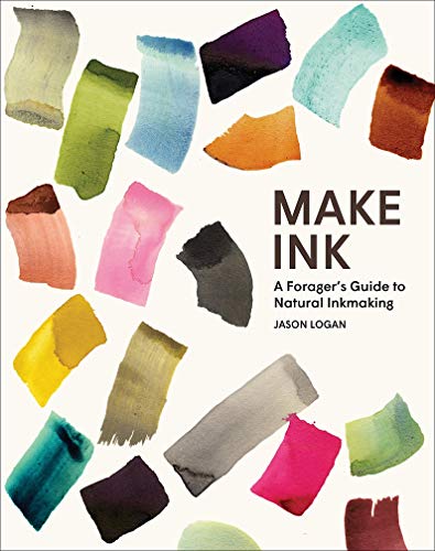 Logan, J: Make Ink: A Forager's Guide to Natural Inkmaking