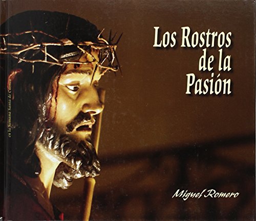 Los rostros de la pasión : rostros de pasión... iluminan Cuenca