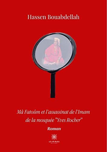 Mâ Fatoûm et l’assassinat de l’Imam de la mosquée « Yves Rocher »: Roman (LE LYS BLEU) (French Edition)