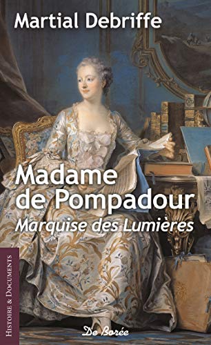 Madame de pompadour - marquise des lumieres (Histoire et documents)