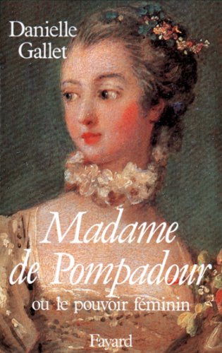 Madame de Pompadour : Ou le pouvoir féminin (57) (French Edition)
