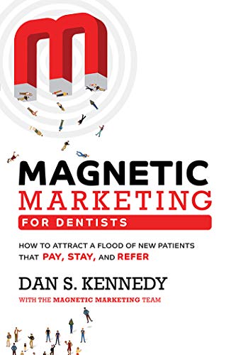Magnetic Marketing for Dentists: How to Attract a Flood of New Patients That Pay, Stay, and Refer (English Edition)