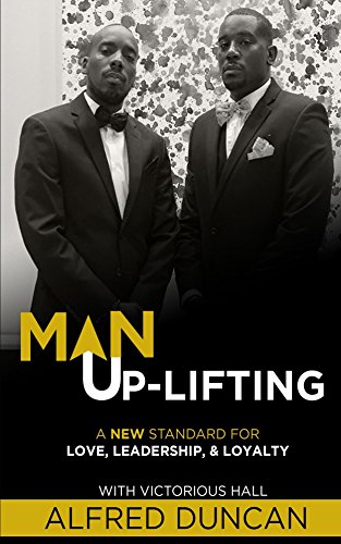 Man Up-Lifting: A New Standard for Love, Leadership & Loyalty (English Edition)