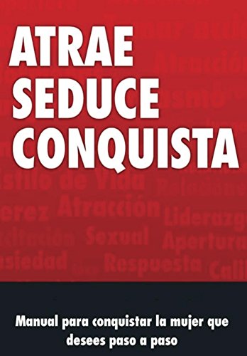 Manual de Seduccion: Atrae Seduce y Conquista