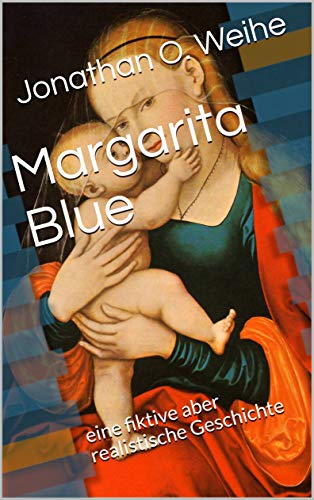 Margarita Blue : eine fiktive aber realistische Geschichte (German Edition)