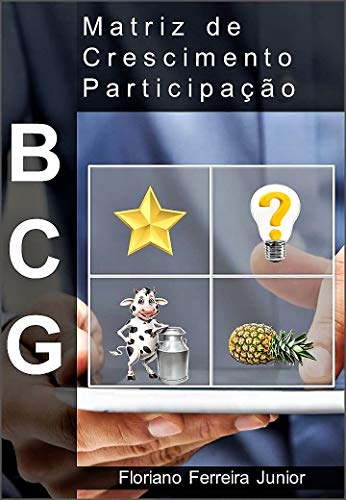 MATRIZ DE CRESCIMENTO - PARTICIPAÇÃO: BCG - Desenvolvimento e análise (Gestão) (Portuguese Edition)