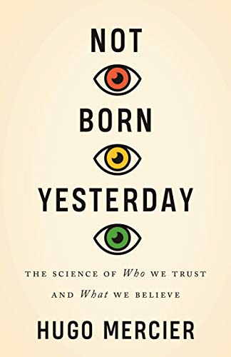 Mercier, H: Not Born Yesterday: The Science of Who We Trust and What We Believe