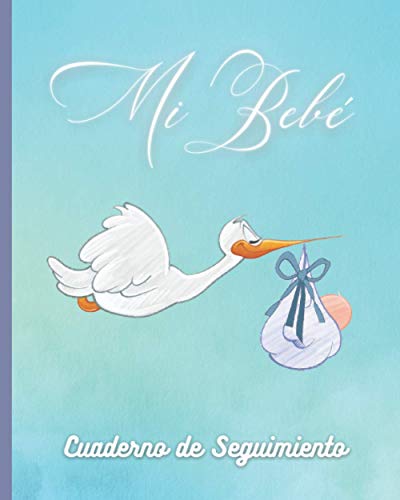 MI BEBÉ: CUADERNO DE SEGUIMIENTO | PLANTILLAS PARA LLEVAR UN REGISTRO DE SU ACTIVIDAD: COMIDAS, SUEÑO, PAÑALES, CONTROL DE FIEBRE Y VACUNAS Y MÁS | Regalo especial para embarazadas, madres o padres.