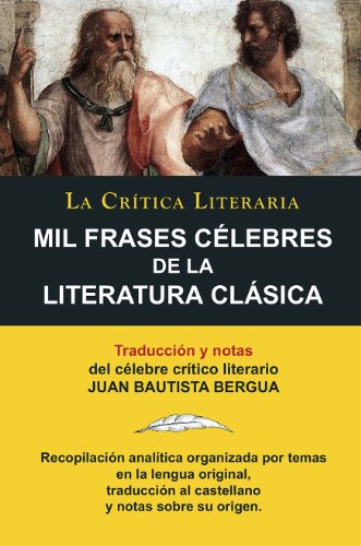 Mil Frases Célebres De La Literatura Clásica, Juan B. Bergua, Colección La Crítica Literaria por el célebre crítico literario Juan Bautista Bergua, Ediciones Ibéricas