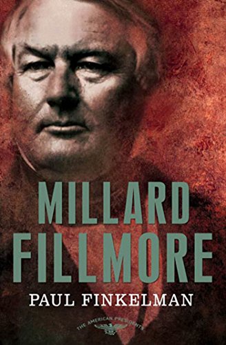 Millard Fillmore: The American Presidents Series: The 13th President, 1850-1853 (English Edition)