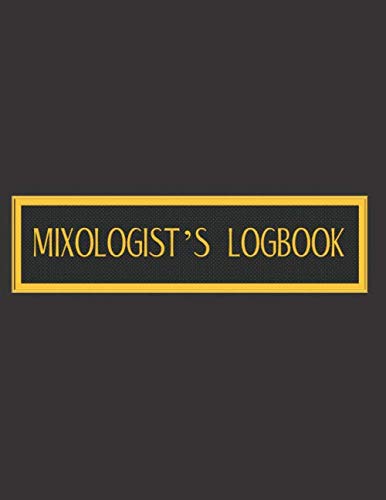 Mixologist's  Logbook: Mixed Drinks and Cocktail Recipe Book. Organizer Notebook to fill in concoction made by Mixologist