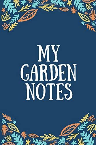 My Garden Notes: 120 Pages - Blank Lined Journal - 6 x 9 in