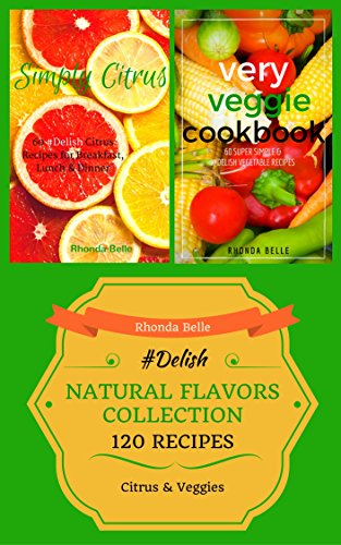 Natural Flavors Collection (Citrus & Veggie): 120 #Delish Recipes (English Edition)