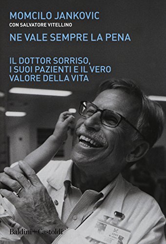 Ne vale sempre la pena. Il Dottor Sorriso, i suoi pazienti e il vero valore della vita (Le boe)