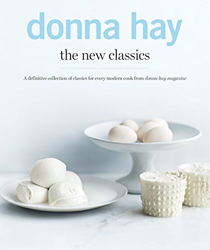 NEW CLASSICS: A Definitive Collection of Classics for Every Modern Cook from Donna Hay Magazine