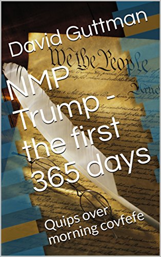 NMP Trump  - the first 365 days: Quips over morning covfefe (English Edition)