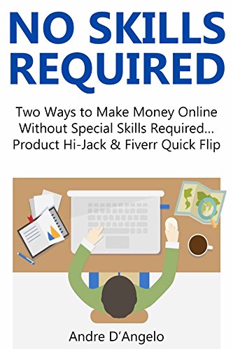 NO SKILLS REQUIRED: Two Ways to Make Money Online Without Special Skills Required… Product Hi-Jack & Fiverr Quick Flip (English Edition)