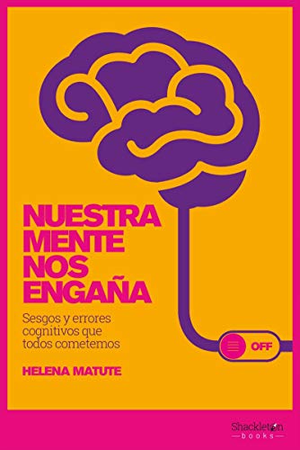 Nuestra mente nos engaña: Sesgos y errores cognitivos que todos cometemos (CIENCIA)