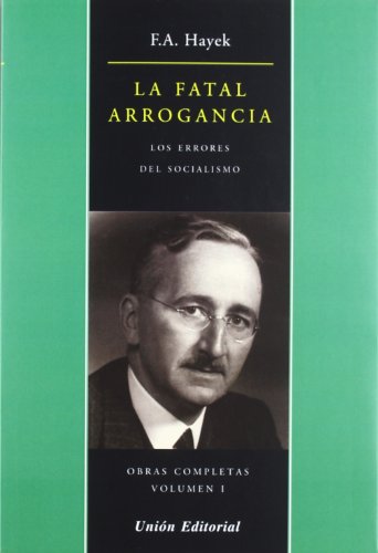 OBRAS COMPLETAS DE F.A. HAYEK: LA FATAL ARROGANCIA: Los errores del Socialismo: 1