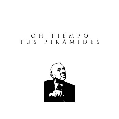 Oh tiempo tus pirámides: Cinco ensayos sobre Borges