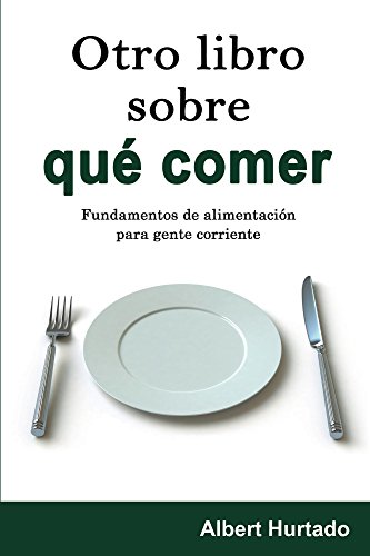 Otro libro sobre qué comer: Fundamentos de alimentación para gente corriente