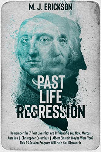 Past Life Regression: Remember the 7 Past Lives that Are Influencing You Now. Marcus Aurelius | Christopher Columbus | Albert Einstein Maybe Were You? ... Will Help You Discover It (English Edition)