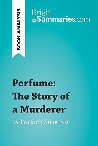 Perfume: The Story of a Murderer by Patrick Süskind (Book Analysis): Detailed Summary, Analysis and Reading Guide (BrightSummaries.com) (English Edition)