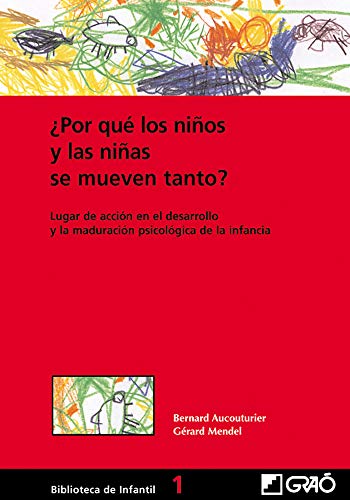 ¿Por Qué Los Niños Y Las Niñas Se Mueven Tanto?: Lugar de acción en el desarrollo psicomotor y la maduración psicológica de la infancia: 001 (Biblioteca De Infantil)