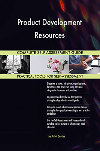 Product Development Resources All-Inclusive Self-Assessment - More than 700 Success Criteria, Instant Visual Insights, Comprehensive Spreadsheet Dashboard, Auto-Prioritized for Quick Results