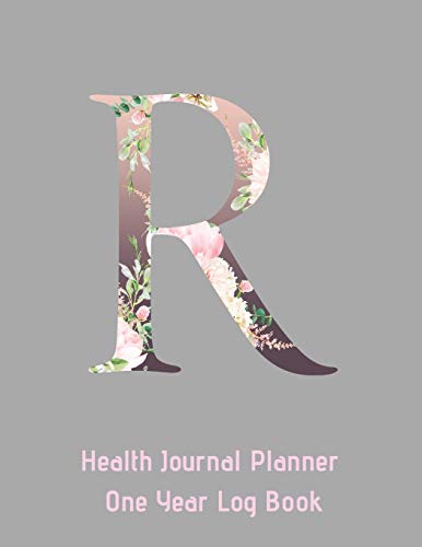 R Annual Health Journal Planner One Year Log Book Monogrammed Personalized Initial: Medical Documentation Notebook with Letter R Alphabet Floral (CQS.0443)