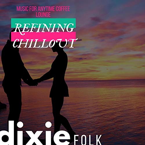 Refining Chillout - Music For Anytime Coffee Lounge