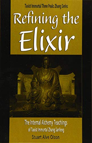 Refining the Elixir: The Internal Alchemy Teachings of Taoist Immortal Zhang Sanfeng (Daoist Immortal Three Peaks Zhang Series)