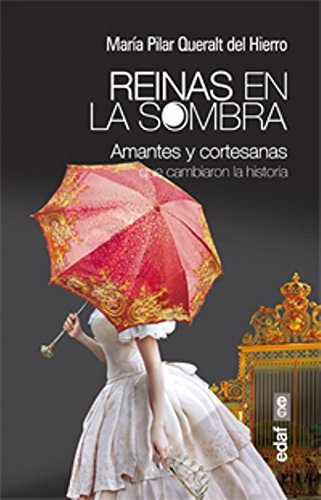 REINAS EN LA SOMBRA. AMANTES Y CORTESANAS QUE CAMBIARON LA HISTORIA (Crónicas de la Historia)