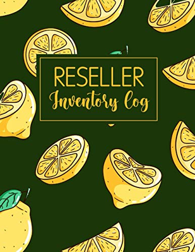 Reseller Inventory Log: Yellow Lemon Theme. Keep Track of Your Items for Online Clothing Resellers. Notebook For Online Fashion Clothing Reseller in Poshmark, Ebay or Mercari
