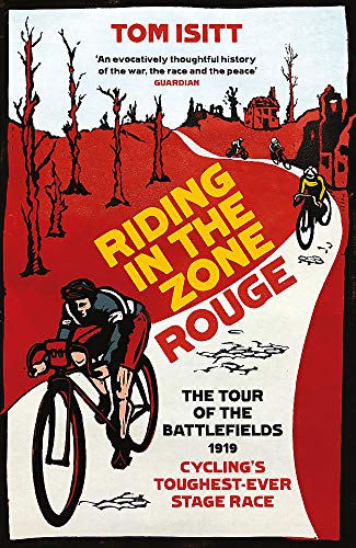 Riding in the Zone Rouge: The Tour of the Battlefields 1919 – Cycling’s Toughest-Ever Stage Race