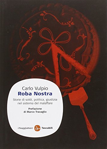 Roba nostra. Storia di soldi, politica, giustizia nel sistema del malaffare (Saggi. Tascabili)