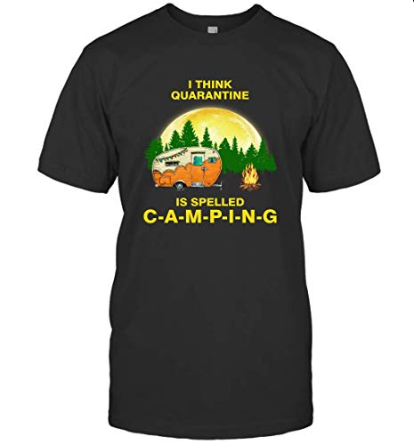 Robeni I Think Quarantine is Spelled Camping Tshirt
