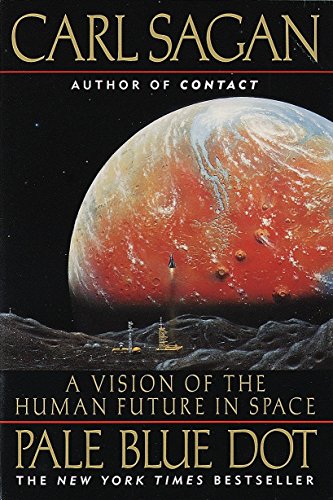 Sagan, C: Pale Blue Dot: a Vision of the Human Future in Spa: A Vision of the Human Future in Space