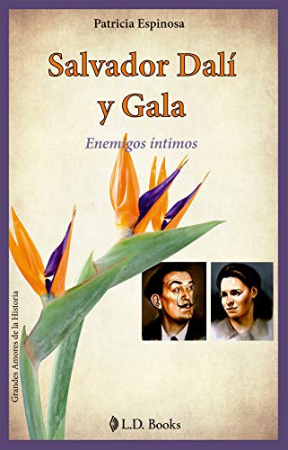 Salvador Dali y Gala: Enemigos íntimos (Grandes Amores De La Historia)