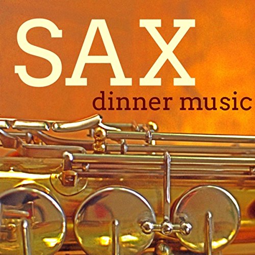 Sax Dinner Music - Beautiful Music for VIPs Smoking Night, Luxury Dinner and After Dinner Martini Party