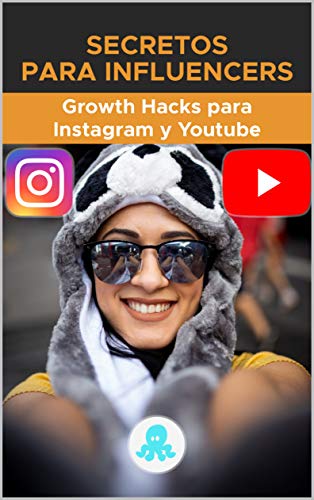 Secretos para Influencers: Growth Hacks para Instagram y Youtube: Trucos, Claves y Secretos Profesionales para Ganar Seguidores y Multiplicar el Alcance en Instagram y Youtube