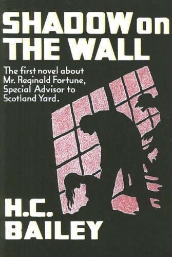Shadow on the Wall: A Mr. Fortune Novel (Rue Morgue Vintage Mysteries) by H C Bailey (2008-04-01)