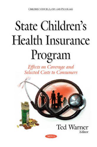 State Childrens Health Insurance Program: Effects on Coverage & Selected Costs to Consumers (Childrens Issues Laws Programs)