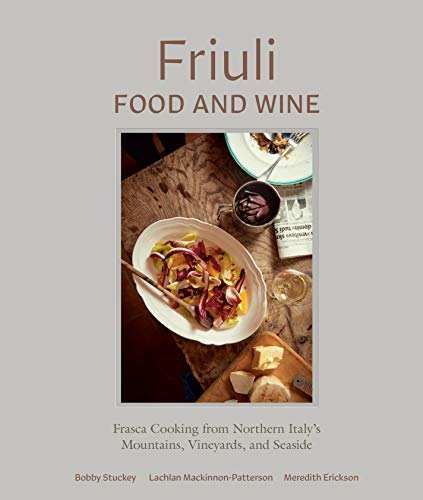 Stuckey, B: Friuli Food and Wine: Frasca Cooking from Northern Italy's Mountains, Vineyards, and Seaside