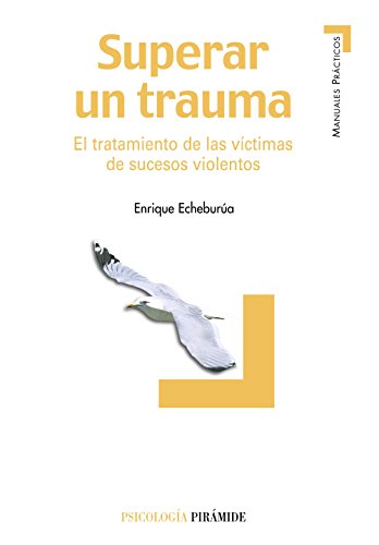 Superar un trauma: El tratamiento de las víctimas de sucesos violentos (Manuales prácticos)