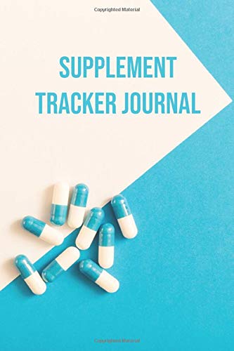 Supplement Tracker Journal: Daily Logbook & Notebook For Vitamins & Minerals, Specialty Supplements, Herbals and Botanicals, Sports Nutrition and Weight Management