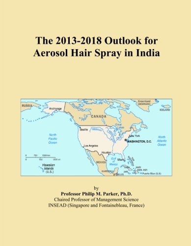 The 2013-2018 Outlook for Aerosol Hair Spray in India